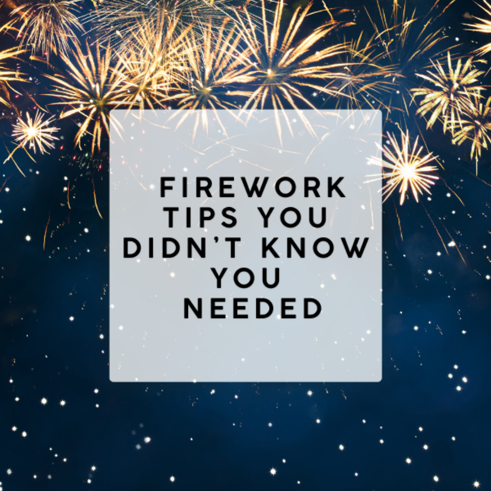 firework tips you didn't know you needed